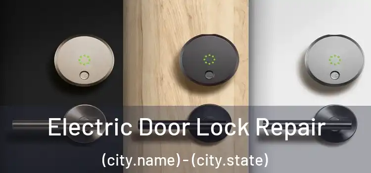  Electric Door Lock Repair (city.name) - (city.state)